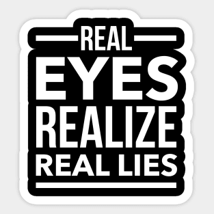 Real eyes realize real lies Sticker